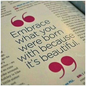 embrace who you are....